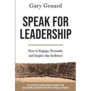 Speak for Leadership: How to Engage, Persuade, and Inspire Any Audience -- Genar
